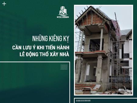 Những Kiêng Kỵ Cần Lưu Ý Khi Tiến Hành Lễ Động Thổ Xây Nhà