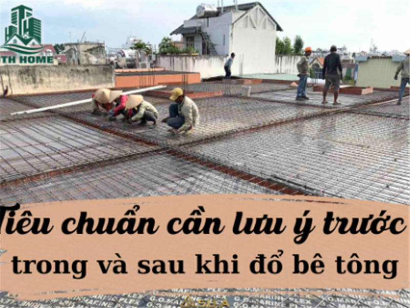 Tiêu chuẩn cần lưu ý trước, trong và sau khi đổ bê tông