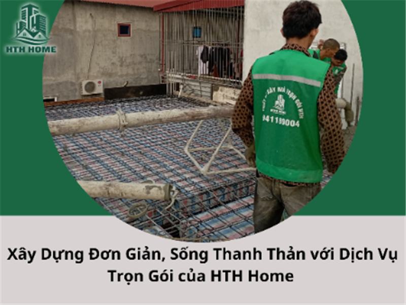 Xây Dựng Đơn Giản, Sống Thanh Thản với Dịch Vụ Trọn Gói của HTH Home