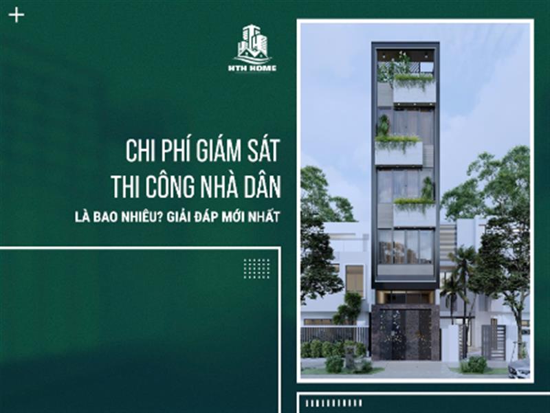 Chi Phí Giám Sát Thi Công Nhà Dân Là Bao Nhiêu? Giải Đáp Mới Nhất