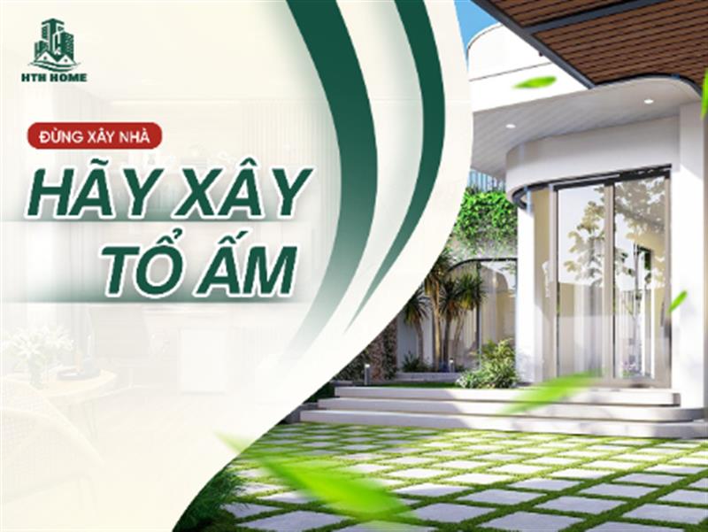 Đừng xây nhà hãy xây tổ ấm