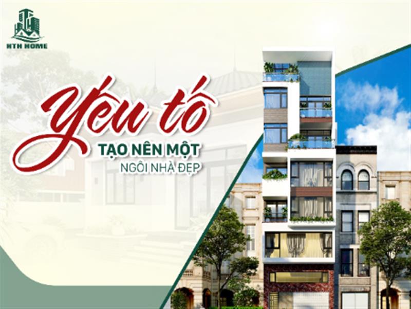 Yếu Tố Tạo Nên Một Ngôi Nhà Đẹp - Bí Quyết Xây Nhà Trọn Gói Hiệu Quả