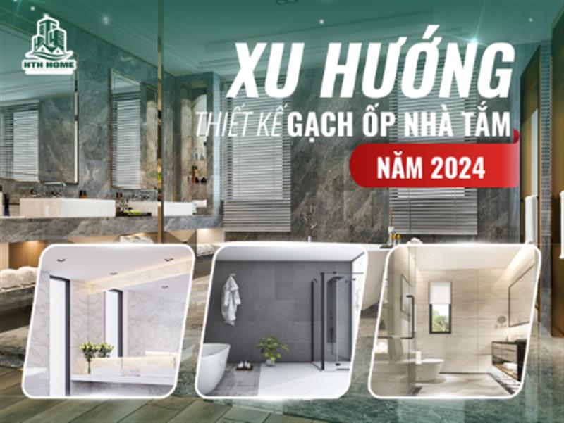 XU HƯỚNG THIẾT KẾ GẠCH ỐP NHÀ TẮM NĂM 2024