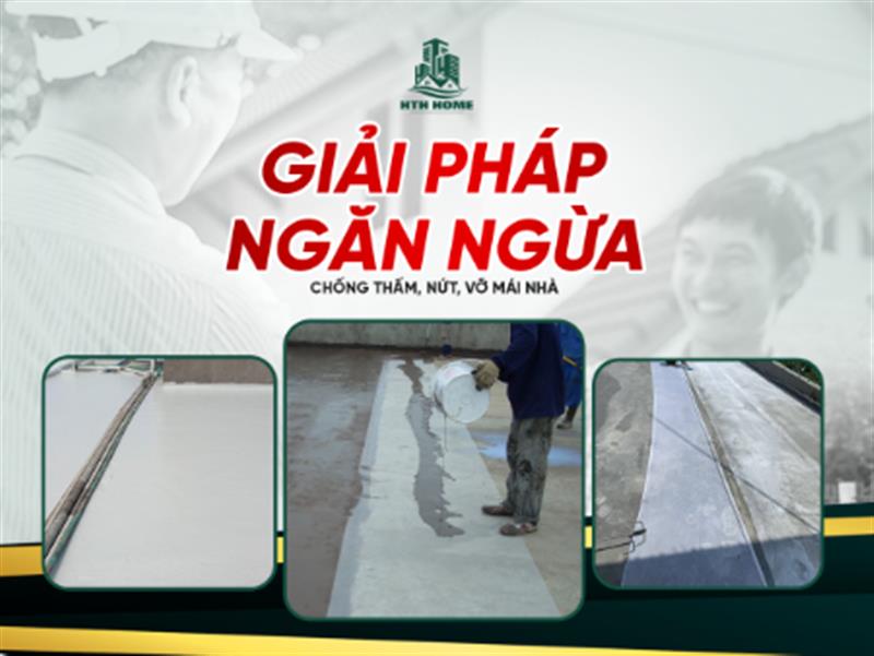 Giải Pháp Ngăn Ngừa Chống Thấm, Nứt, Vỡ Mái Nhà