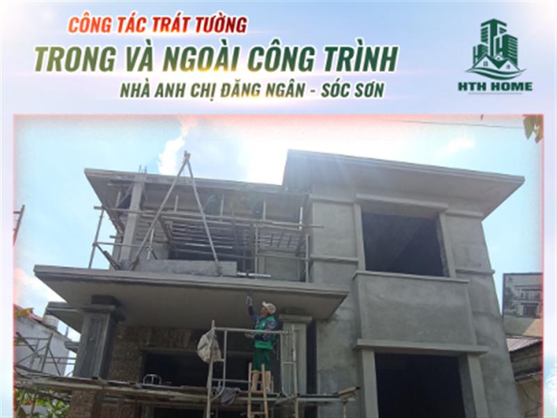 Cập Nhật Công Trình HTH Home: Hoàn Thiện Trát Tường Nhà Anh Chị Đăng Ngân - Sóc Sơn