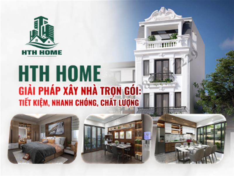 HTH Home - Giải Pháp Xây Nhà Trọn Gói: Tiết Kiệm, Nhanh Chóng, Chất Lượng